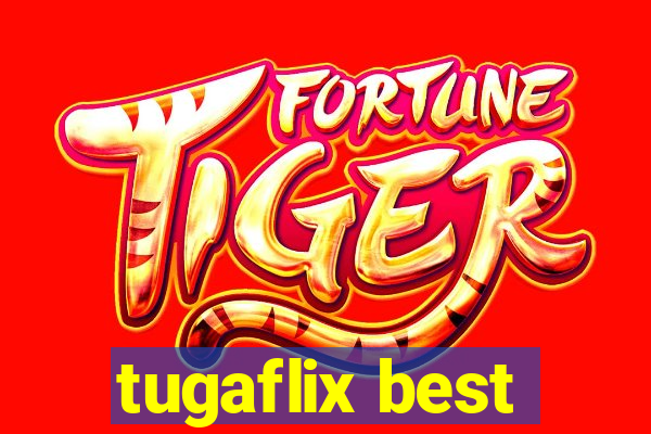 tugaflix best