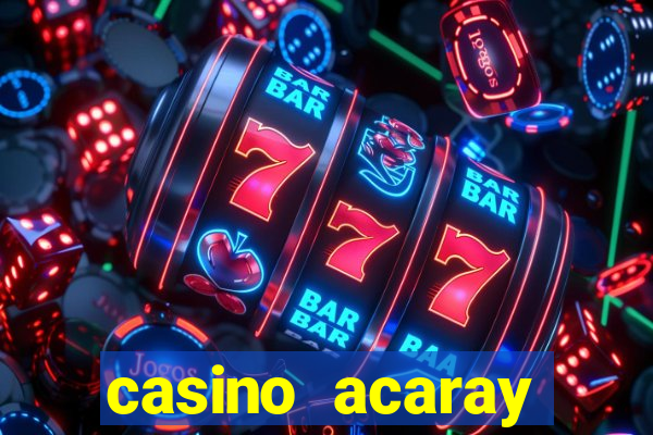 casino acaray horário de funcionamento