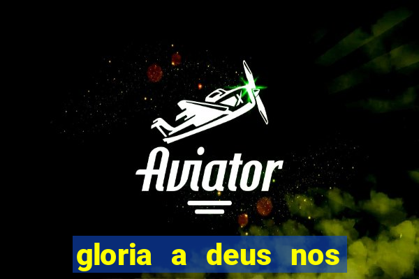 gloria a deus nos altos ceus letra