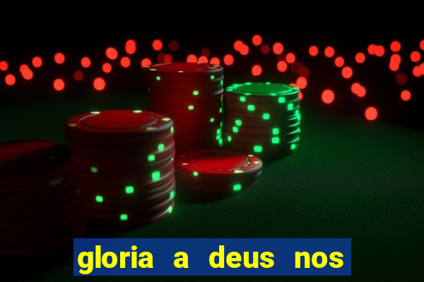 gloria a deus nos altos ceus letra