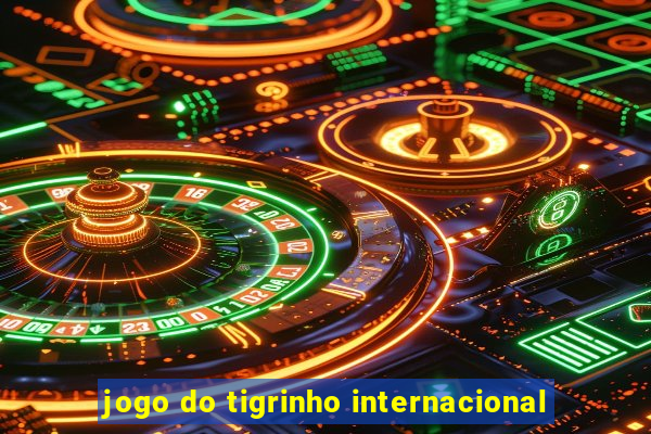 jogo do tigrinho internacional