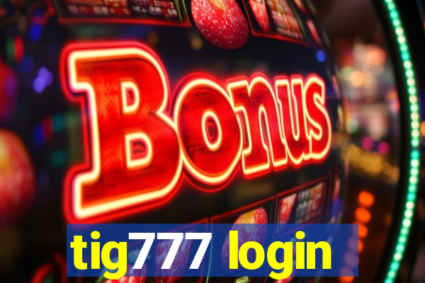 tig777 login