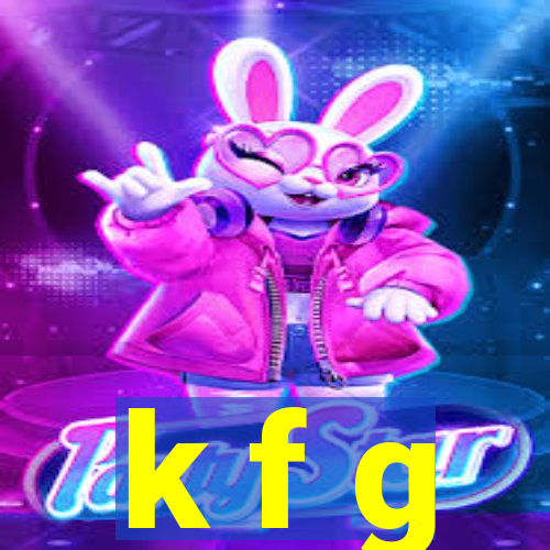 k f g