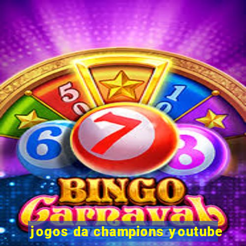 jogos da champions youtube