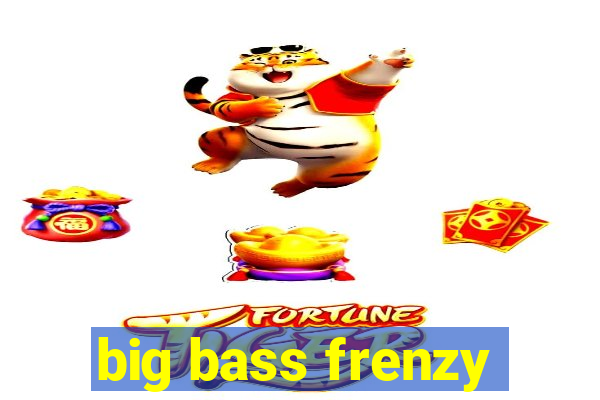 big bass frenzy