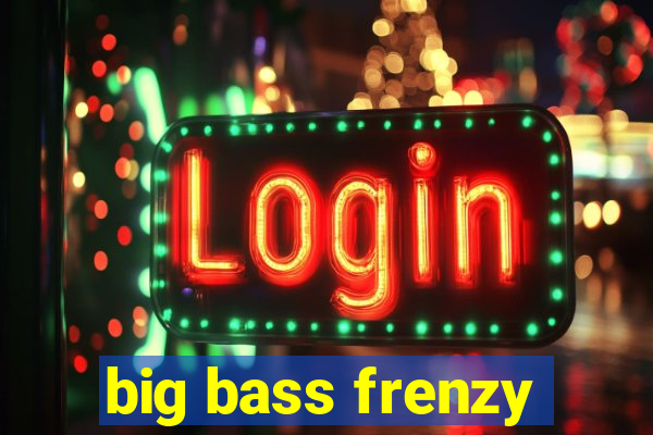 big bass frenzy