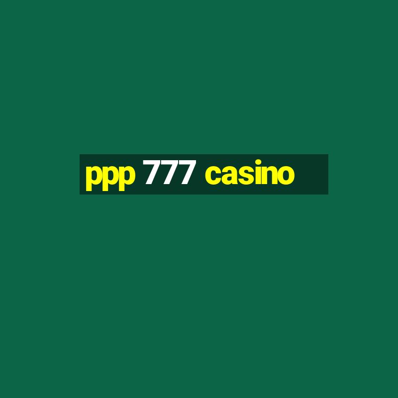 ppp 777 casino