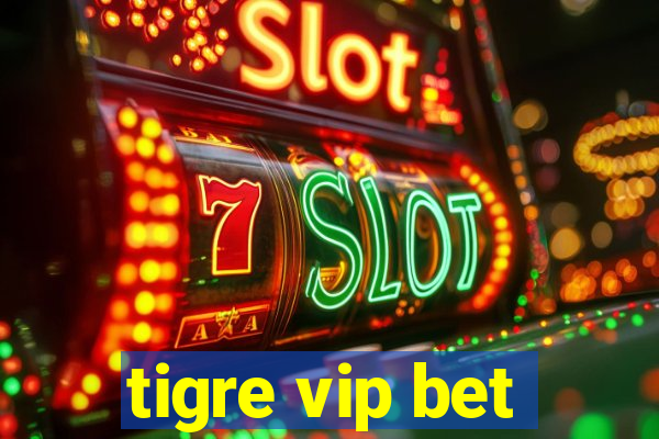 tigre vip bet