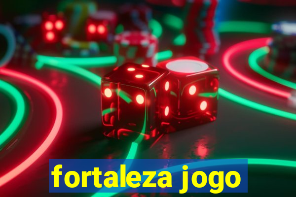 fortaleza jogo