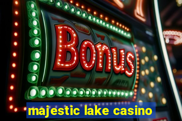 majestic lake casino