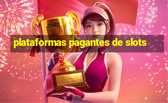 plataformas pagantes de slots