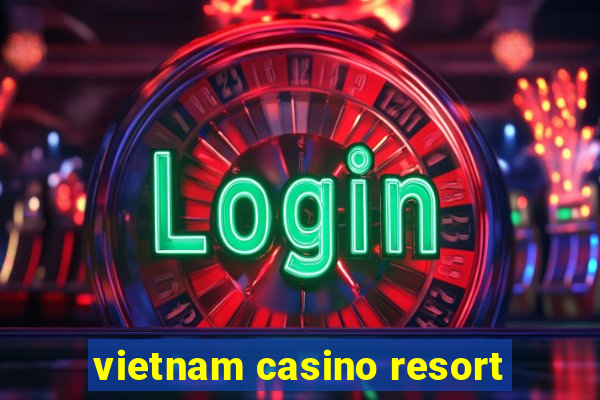 vietnam casino resort