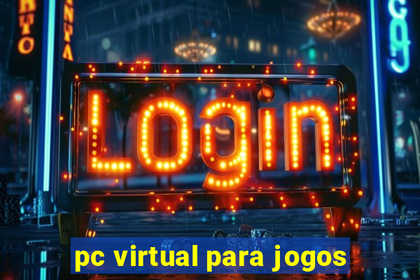 pc virtual para jogos