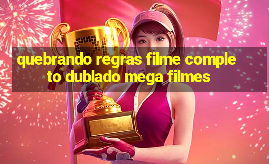 quebrando regras filme completo dublado mega filmes