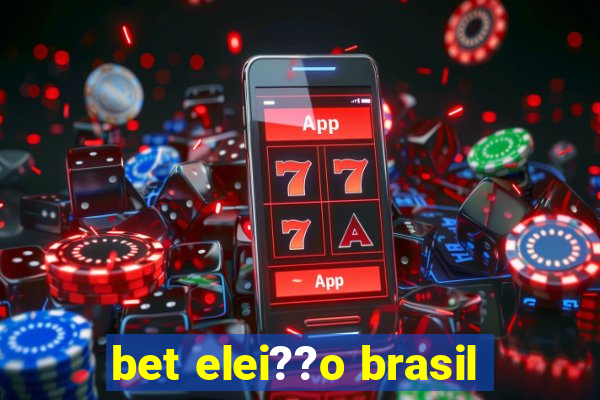 bet elei??o brasil