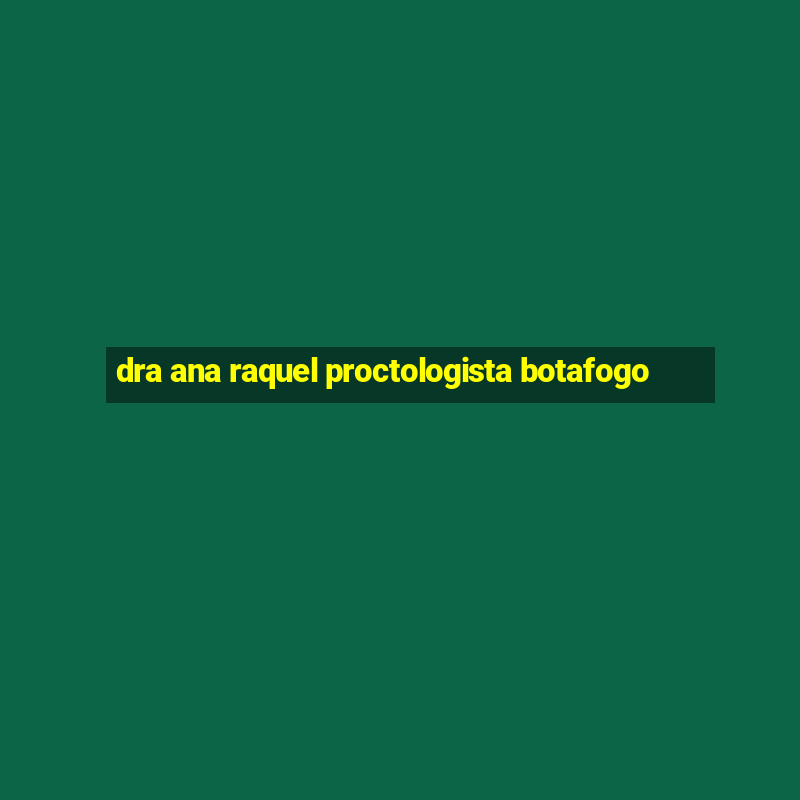 dra ana raquel proctologista botafogo