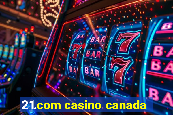 21.com casino canada