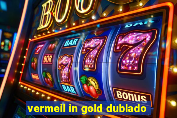 vermeil in gold dublado