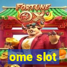 ome slot