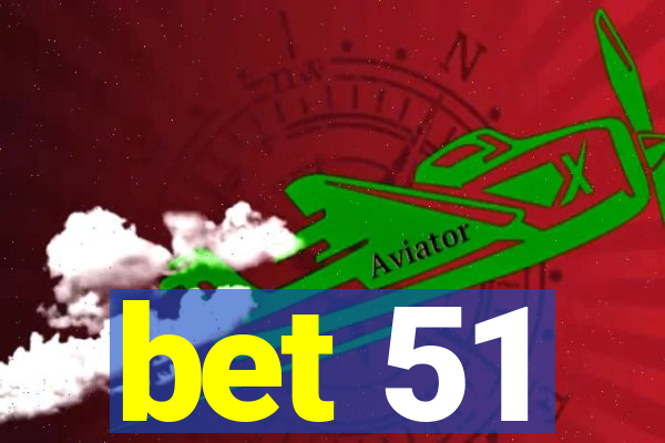 bet 51