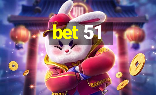 bet 51