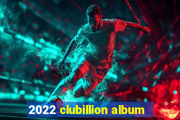 2022 clubillion album