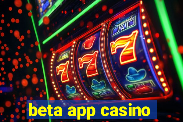 beta app casino