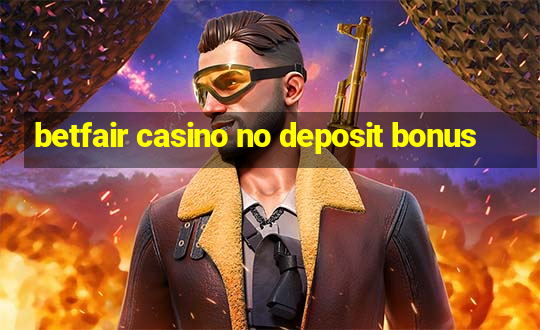 betfair casino no deposit bonus