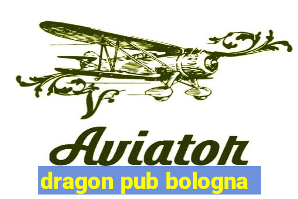 dragon pub bologna