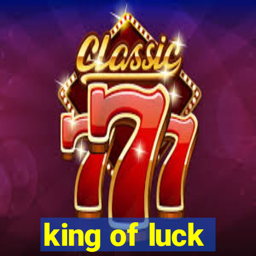 king of luck