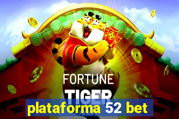 plataforma 52 bet