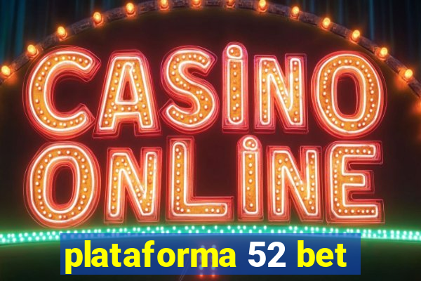 plataforma 52 bet