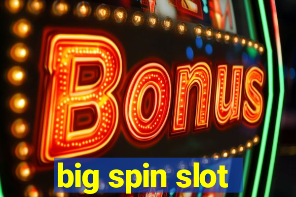 big spin slot