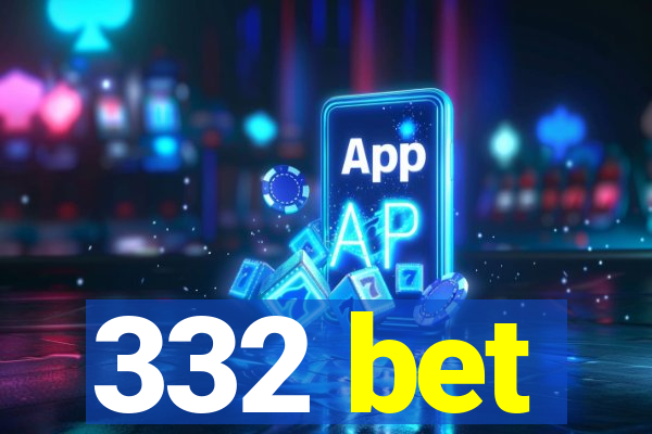 332 bet