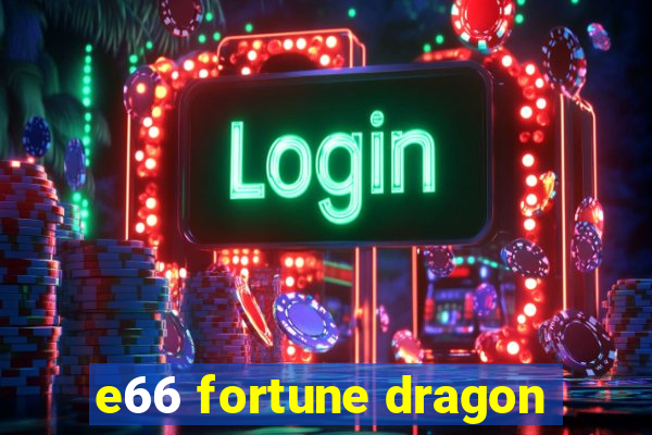 e66 fortune dragon