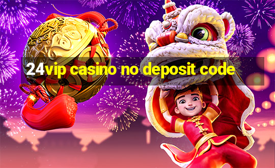 24vip casino no deposit code