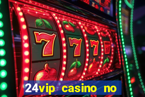 24vip casino no deposit code