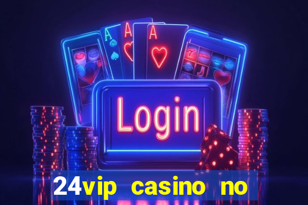 24vip casino no deposit code