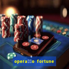 opera莽茫o fortune assistir online dublado