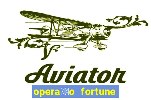 opera莽茫o fortune assistir online dublado