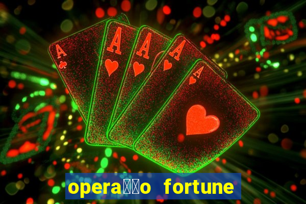 opera莽茫o fortune assistir online dublado