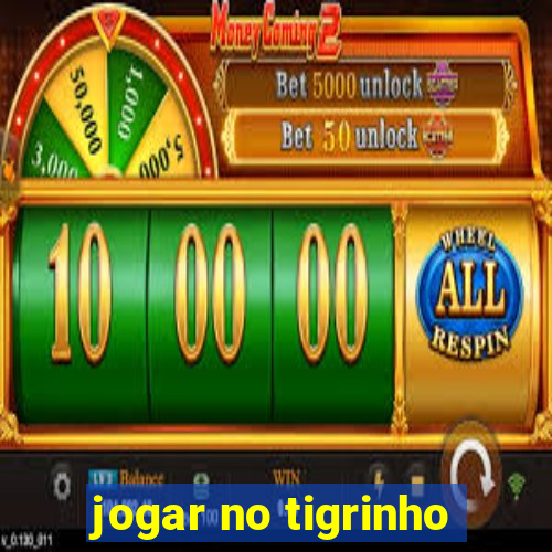 jogar no tigrinho