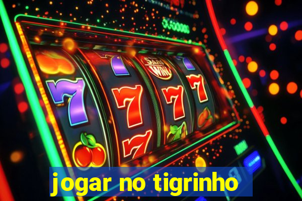 jogar no tigrinho