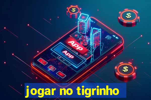 jogar no tigrinho