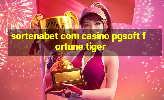 sortenabet com casino pgsoft fortune tiger