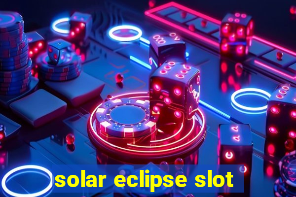 solar eclipse slot