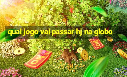 qual jogo vai passar hj na globo