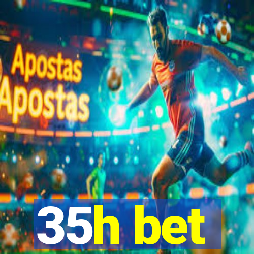 35h bet