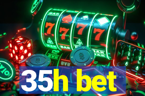 35h bet