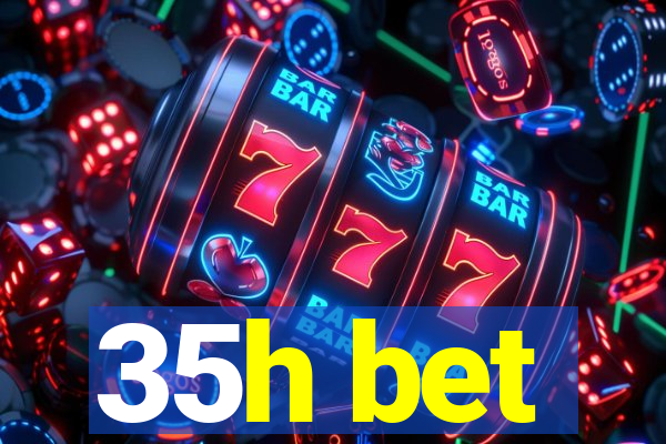 35h bet